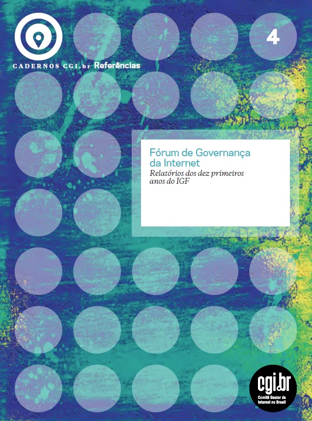 Cadernos CGI.br - Fórum de Governança da Internet: Relatórios dos dez primeiros anos do IGF